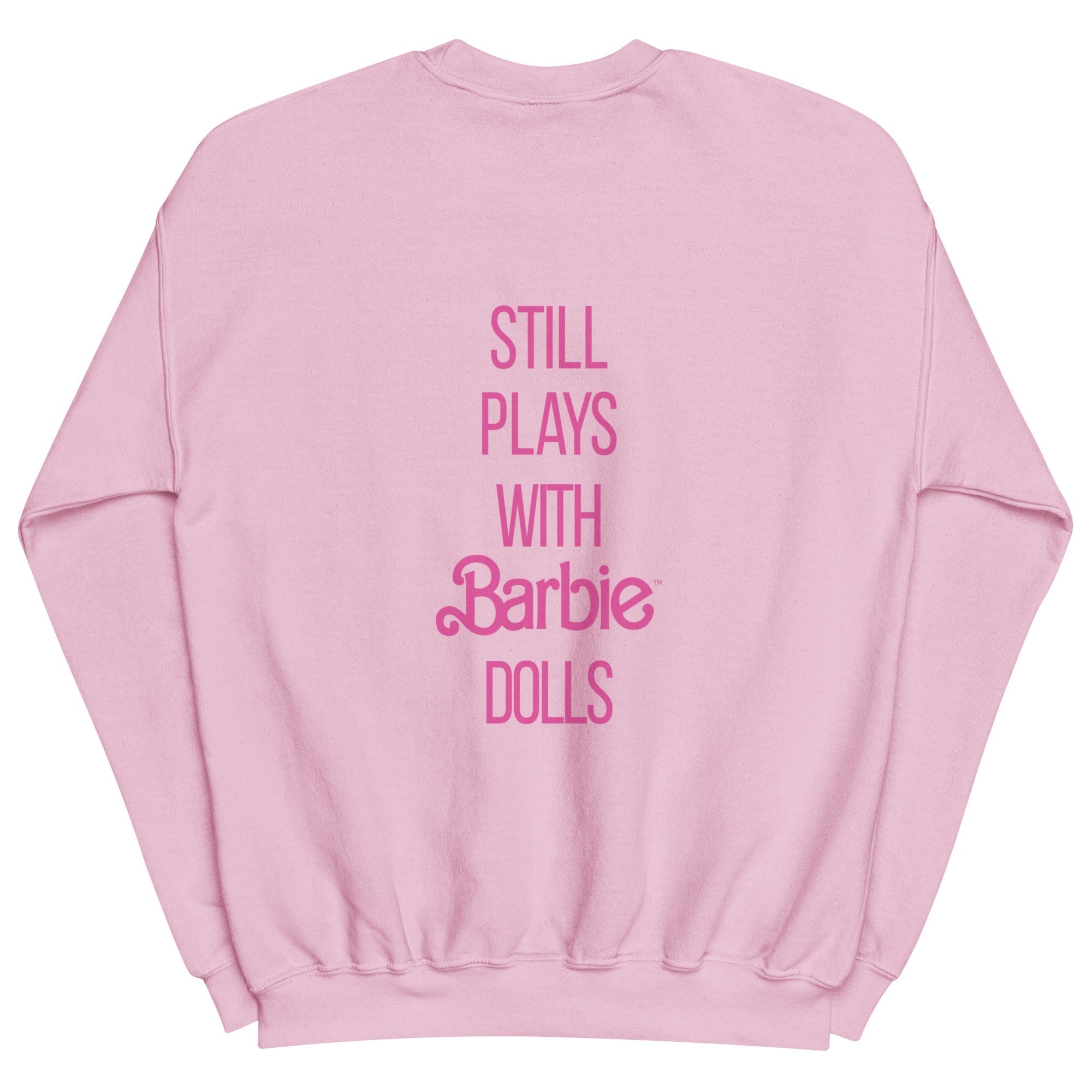 Barbie Still Plays with Barbie Dolls Pink Sweatshirt